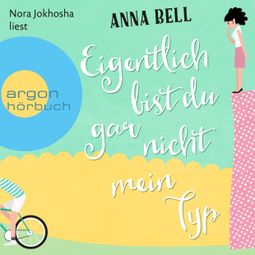 Das Buch “Eigentlich bist du gar nicht mein Typ (Ungekürzte Lesung) – Anna Bell” online hören