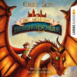 Das Buch «Die geheime Drachenschule (Gekürzt) – Emily Skye» online hören