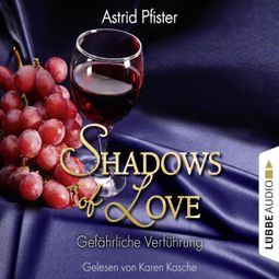 Das Buch “Shadows of Love, Folge 7: Gefährliche Verführung – Astrid Pfister” online hören