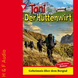 Das Buch “Geheimnis über dem Bergtal - Toni der Hüttenwirt, Band 356 (ungekürzt) – Friederike von Buchner” online hören
