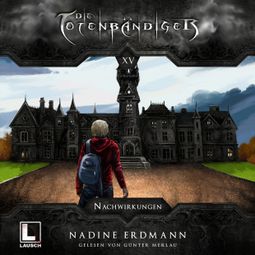 Das Buch “Nachwirkungen - Die Totenbändiger, Band 15 (Ungekürzt) – Nadine Erdmann” online hören