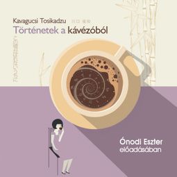 Das Buch “Történetek a kávézóból (teljes) – Kavagucsi Tosikadzu” online hören