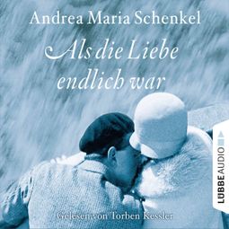 Das Buch “Als die Liebe endlich war – Andrea Maria Schenkel” online hören