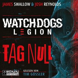 Das Buch “Watch Dogs: Legion - Tag Null (ungekürzt) – James Swallow, Josh Reynolds” online hören