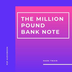 Das Buch “The Million Pound Bank Note (Unabridged) – Mark Twain” online hören