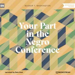 Das Buch “Your Part in the Negro Conference (Unabridged) – Booker T. Washington” online hören