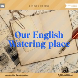 Das Buch “Our English Watering-place (Unabridged) – Charles Dickens” online hören