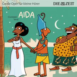 Das Buch “Die ZEIT-Edition "Große Oper für kleine Hörer", Aida – Giuseppe Verdi” online hören