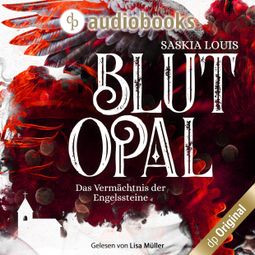 Das Buch “Blutopal - Das Vermächtnis der Engelssteine, Band 1 (Ungekürzt) – Saskia Louis” online hören