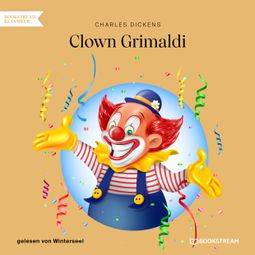Das Buch “Clown Grimaldi (Ungekürzt) – Charles Dickens” online hören