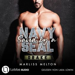 Das Buch “Saved by a Navy SEAL - Drake - Navy Seal-Reihe, Teil 3 (Ungekürzt) – Marliss Melton” online hören