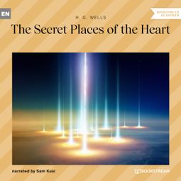 Das Buch “The Secret Places of the Heart (Unabridged) – H. G. Wells” online hören