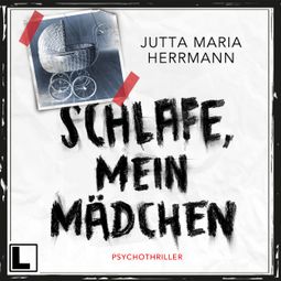 Das Buch “Schlafe, mein Mädchen (ungekürzt) – Jutta Maria Herrmann” online hören