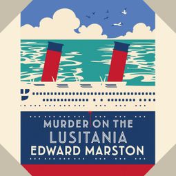 Das Buch “Murder on the Lusitania - The Ocean Liner Mysteries - A gripping Edwardian whodunnit - A mesmerising tale spanning Russia's 20th century, book 1 (Unabridged) – Edward Marston” online hören