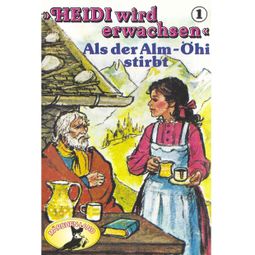 Das Buch “Heidi, Heidi wird erwachsen, Folge 1: Als der Alm-Öhi stirbt – Rolf Ell” online hören