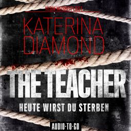 Das Buch «The Teacher - Heute wirst du sterben (Ungekürzt) – Katerina Diamond» online hören