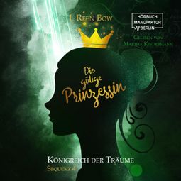Das Buch “Die gütige Prinzessin - Königreich der Träume, Sequenz 4 (ungekürzt) – I. Reen Bow” online hören