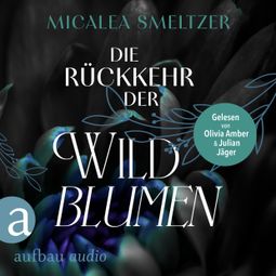 Das Buch “Die Rückkehr der Wildblumen - Wildflower Duet, Band 2 (Ungekürzt) – Micalea Smeltzer” online hören