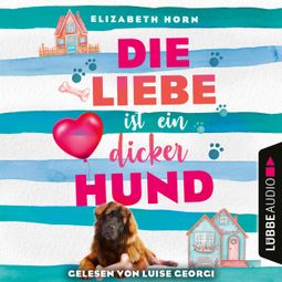 Das Buch “Die Liebe ist ein dicker Hund (Ungekürzt) – Elizabeth Horn” online hören