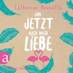 Das Buch “Und jetzt auch noch Liebe (Ungekürzt) – Catherine Bennetto” online hören