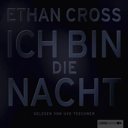 Das Buch “Ich bin die Nacht (ungekürzt) – Ethan Cross” online hören