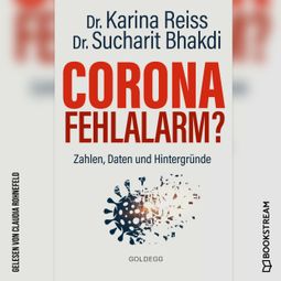 Das Buch “Corona Fehlalarm? - Zahlen, Daten und Hintergründe (Ungekürzt) – Karina Reiss, Sucharit Bhakdi” online hören