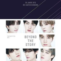 Das Buch “Beyond The Story - 10 Jahre BTS - Die Aufzeichnung (ungekürzt) – Myeongseok Kang, BTS” online hören