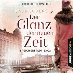 Das Buch “Der Glanz der neuen Zeit - Speicherstadt-Saga, Teil 2 (Gekürzt) – Fenja Lüders” online hören