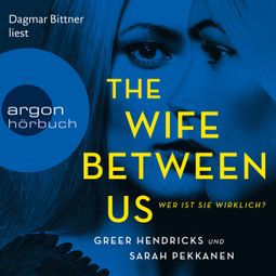 Das Buch “The Wife Between Us - Wer ist sie wirklich? (Ungekürzte Lesung) – Sarah Pekkanen, Greer Hendricks” online hören
