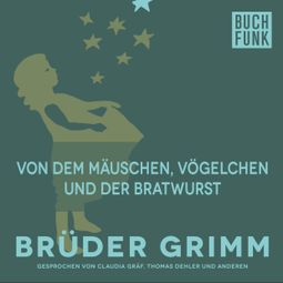 Das Buch “Von dem Mäuschen, Vögelchen und der Bratwurst – Brüder Grimm” online hören