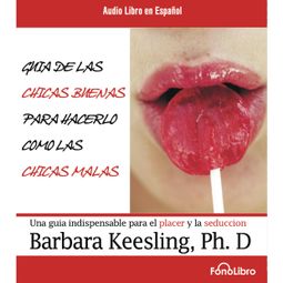 Das Buch “Guia de las Chicas Buenas para hacerlo como las chicas Malas (abreviado) – Barbara Keesling” online hören