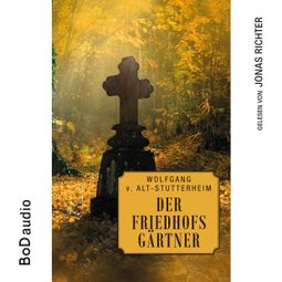 Das Buch “Der Friedhofsgärtner (Ungekürzt) – Wolfgang v. Alt-Stutterheim” online hören