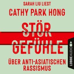 Das Buch “Störgefühle - Über anti-asiatischen Rassismus (Ungekürzt) – Cathy Park Hong” online hören