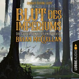 Das Buch “Blut des Imperiums - Die Götter von Blut und Pulver, Teil 3 (Ungekürzt) – Brian McClellan” online hören