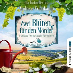 Das Buch “Zwei Blüten für den Mörder - Clarissas feines Gespür für Blumen - Mosel-Krimi, Teil 2 (Ungekürzt) – Andreas Erlenkamp” online hören