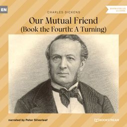 Das Buch “Our Mutual Friend - Book the Fourth: A Turning (Unabridged) – Charles Dickens” online hören