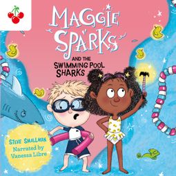 Das Buch “Maggie Sparks and the Swimming Pool Sharks - Maggie Sparks, Book 2 (Unabridged) – Steve Smallman” online hören