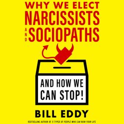 Das Buch “Why We Elect Narcissists and Sociopaths - And How We Can Stop! (Unabridged) – Bill Eddy” online hören