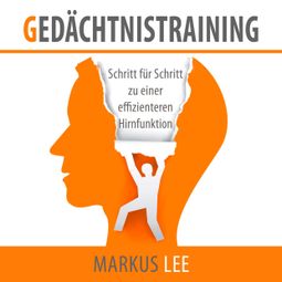 Das Buch «Gedächtnistraining - Schritt für Schritt zu einer effizienteren Hirnfunktion (Ungekürzt) – Markus Lee» online hören