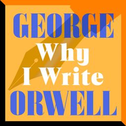 Das Buch “Why I Write (Unabridged) – George Orwell” online hören