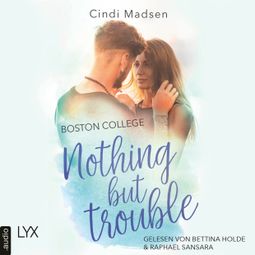 Das Buch “Boston College - Nothing but Trouble - Taking Shots - Reihe, Teil 2 (Ungekürzt) – Cindi Madsen” online hören