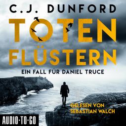 Das Buch “Totenflüstern - Ein Fall für Daniel Truce (Ungekürzt) – C.J. Dunford” online hören