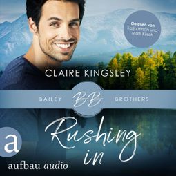 Das Buch “Rushing In - Bailey Brothers Serie, Band 4 (Ungekürzt) – Claire Kingsley” online hören