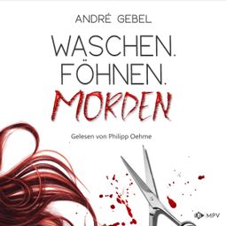 Das Buch “Waschen. Föhnen. Morden (ungekürzt) – André Gebel” online hören