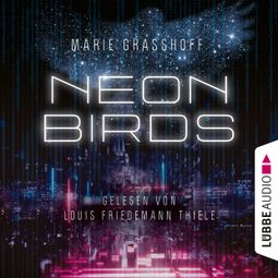Das Buch “Neon Birds (Ungekürzt) – Marie Graßhoff” online hören