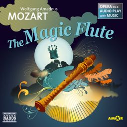 Das Buch “The Magic Flute - Opera as a Audio play with Music – Wolfgang Amadeus Mozart” online hören