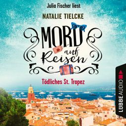 Das Buch «Mord auf Reisen - Tödliches St. Tropez - Ein Fall für Claire und Andrew, Teil 1 (Ungekürzt) – Natalie Tielcke» online hören