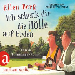 Das Buch “Ich schenk dir die Hölle auf Erden - (K)ein Trennungs-Roman – Ellen Berg” online hören