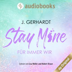 Das Buch “Stay mine - Für immer wir: Ein K-Pop Roman - Secret Luv Affair-Reihe, Band 2 (Ungekürzt) – J. Gerhardt” online hören