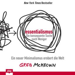 Das Buch «Essentialismus: Die konsequente Suche nach Weniger - Ein neuer Minimalismus erobert die Welt (Ungekürzt) – Greg McKeown» online hören